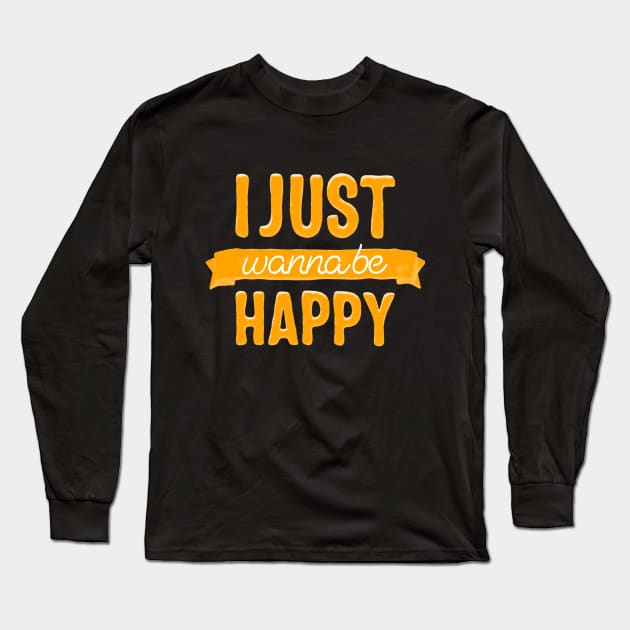 I just wanna be happy Long Sleeve T-Shirt by Motivation King